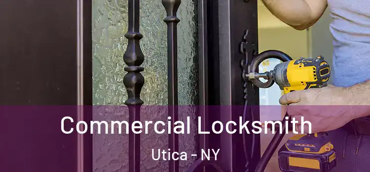 Commercial Locksmith Utica - NY