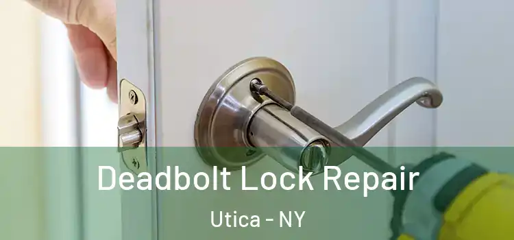 Deadbolt Lock Repair Utica - NY