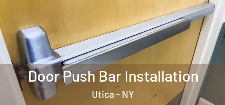 Door Push Bar Installation Utica - NY