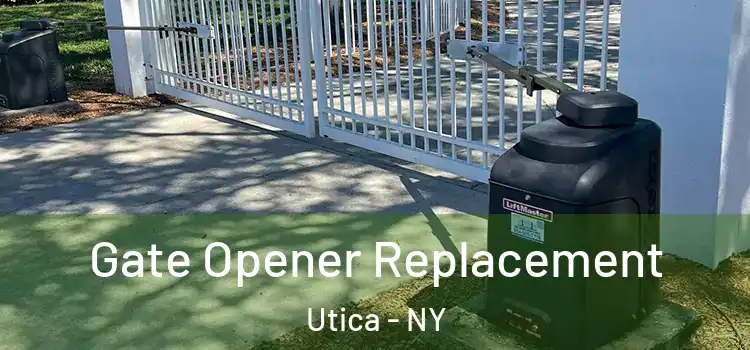 Gate Opener Replacement Utica - NY