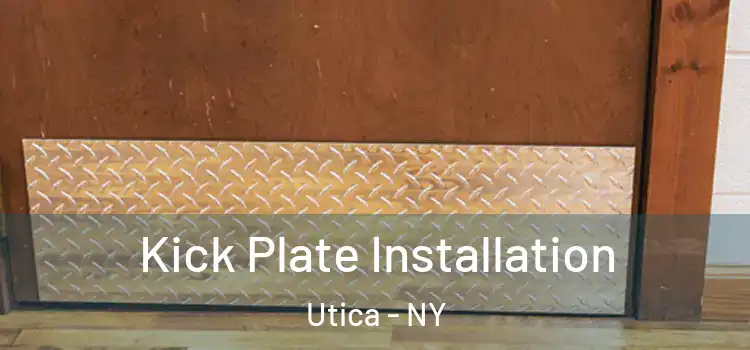 Kick Plate Installation Utica - NY