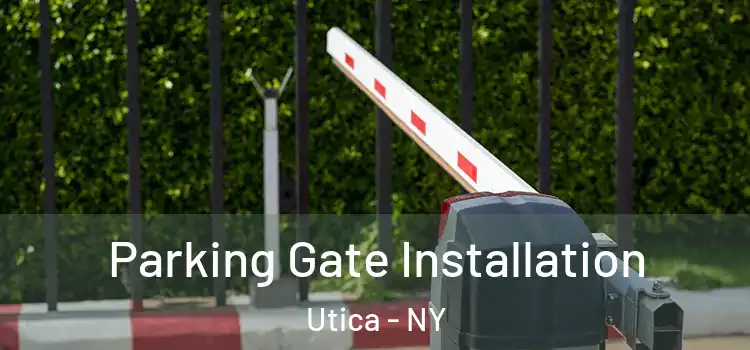 Parking Gate Installation Utica - NY